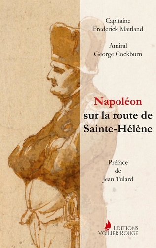 Napoléon sur la route de Sainte-Hélène. Par les officiers britanniques qui l'accompagnèrent