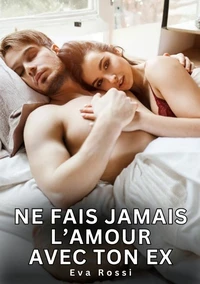 Ne fais jamais l'amour avec ton ex