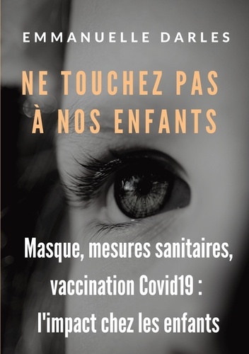 Ne touchez pas à nos enfants. Masque, mesures sanitaires, vaccins anti-Covid19 : l'impact chez les enfants