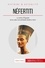 Néfertiti, la reine de la lumière. Une vie au service d'Aton