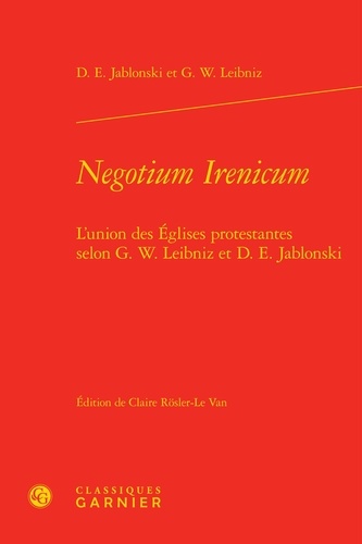 Negotium Irenicum. L'union des églises protestantes selon G.W. Leibniz et D.E. Jablonski