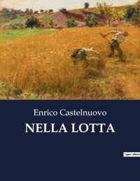 Enrico Castelnuovo - Classici della Letteratura Italiana  : Nella lotta - 3394.