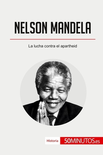 Historia  Nelson Mandela. La lucha contra el apartheid