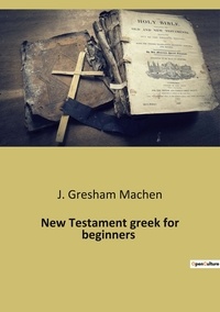 Machen j. Gresham - New Testament greek for beginners.