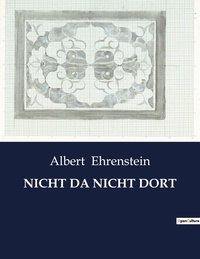 Albert Ehrenstein - Nicht da nicht dort.