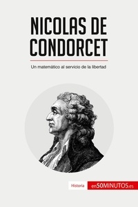  50Minutos - Historia  : Nicolas de Condorcet - Un matemático al servicio de la libertad.
