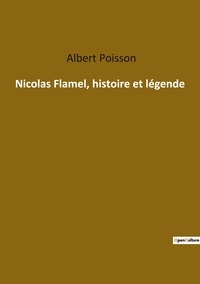 Albert Poisson - Ésotérisme et Paranormal  : Nicolas Flamel, histoire et légende.