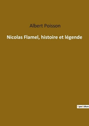 Albert Poisson - Ésotérisme et Paranormal  : Nicolas Flamel, histoire et légende.