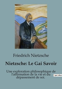 Friedrich Nietzsche - Philosophie  : Nietzsche : Le Gai Savoir - Une exploration philosophique de l'affirmation de la vie et du dépassement de soi.