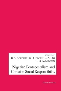 Babatunde aderemi Adedibu - Nigerian Pentecostalism and Christian Social Responsibility.