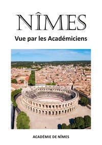  Books on Demand - Nîmes vue par les Académiciens.