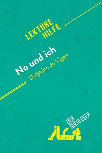 Lektürehilfe  No und ich von Delphine de Vigan (Lektürehilfe). Detaillierte Zusammenfassung, Personenanalyse und Interpretation