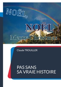 Claude Trouiller - Noël, Noël ! Merry Christmas - Pas sans sa vraie histoire.