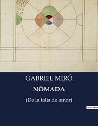 Gabriel Miro - Littérature d'Espagne du Siècle d'or à aujourd'hui  : NÓMADA - (De la falta de amor).