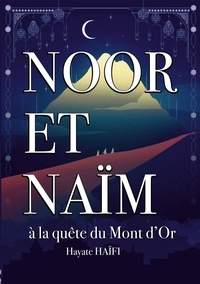 Hayate Haïfi - Noor et Naïm  : A la quete du Mont d'or.