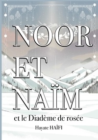 Hayate Haïfi - Noor et Naïm et le Diadème de rosée.