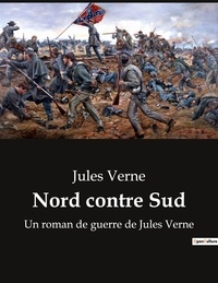 Jules Verne - Nord contre Sud - Un roman de guerre de Jules Verne.