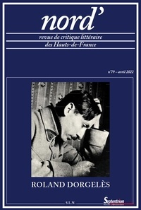 Bernard Alluin et Juliette Sauvage - Nord' N° 79, avril 2022 : Roland Dorgelès et les Hauts-de-France.