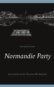 Bernard Dumez - Normandie Party - Une aventure de Petunias W. Majores.