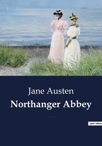 Jane Austen - Northanger Abbey - A Classic Satire on Gothic Fiction and Coming of Age in the Austenian World..
