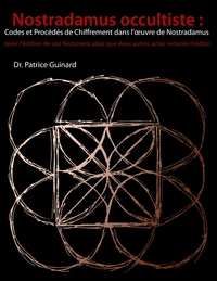 Nostradamus occultiste : codes et procédés de chiffrement dans l'oeuvre de Nostradamus
