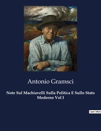 Antonio Gramsci - Politique comparée et géopolitique  : Note Sul Machiavelli Sulla Politica E Sullo Stato Moderno Vol I - 4523.