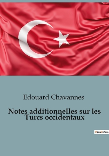 Edouard Chavannes - Sociologie et Anthropologie  : Notes additionnelles sur les Turcs occidentaux.