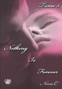 Ninie C. - Nothing is forever Tome 3 : .