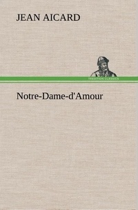 Jean Aicard - Notre-Dame-d'Amour.