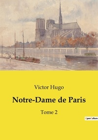 Victor Hugo - Les classiques de la littérature  : Notre-Dame de Paris - Tome 2.