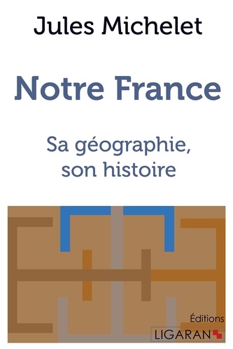 Notre France. Sa géographie, son histoire