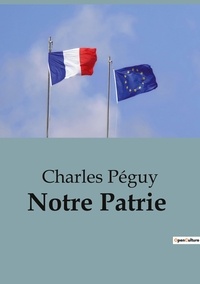 Charles Péguy - Politique comparée et géopolitique  : Notre Patrie - 23.