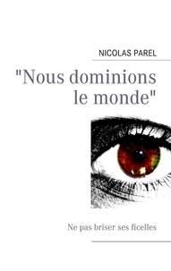 Nicolas Parel - Nous dominions le monde.
