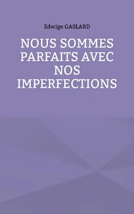 Nous sommes parfaits avec nos imperfections