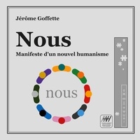 Jérôme Goffette - Nous - Manifeste d'un nouvel humanisme.