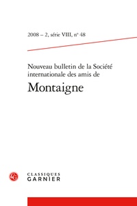  Société des amis de Montaigne - Nouveau bulletin de la Société internationale des amis de Montaigne. VIII, 2008-2, n° 48.