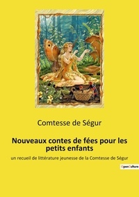 Segur comtesse De - Nouveaux contes de fées pour les petits enfants - un recueil de littérature jeunesse de la Comtesse de Ségur.