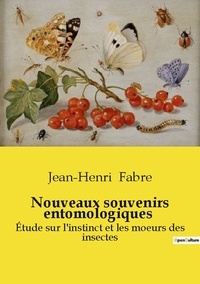 Jean-Henri Fabre - Les classiques de la littérature  : Nouveaux souvenirs entomologiques - Étude sur l'instinct et les moeurs des insectes.