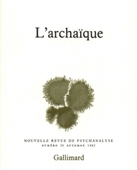  Gallimard - Nouvelle revue de psychanalyse N° 26 automne 1982 : L'archaïque.