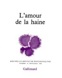  Gallimard - Nouvelle revue de psychanalyse N° 33 printemps 1986 : L'amour de la haine.