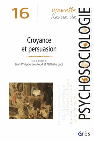 Jean-Philippe Bouilloud et Nathalie Luca - Nouvelle revue de psychosociologie N° 16, Automne 2013 : Croyance et persuasion.
