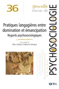 Marc Glady et Fabienne Hanique - Nouvelle revue de psychosociologie N° 36, automne 2023 : Pratiques langagières entre domination et émancipation - Regards psychosociologiques.