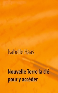 Isabelle Haas - Nouvelle Terre la clé pour y accéder.