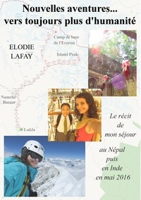 Elodie Lafay - Nouvelles aventures vers toujours plus d'humanité - Le récit de mon séjour au Népal puis en Inde en mai 2016.