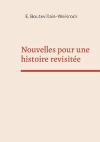 Eusébie Boutevillain-Weisrock - Nouvelles pour une histoire revisitée - Petites histoires.