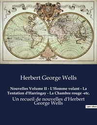 Herbert George Wells - Nouvelles Volume II - L'Homme volant - La Tentation d'Harringay - La Chambre rouge -etc. - Un recueil de nouvelles d'Herbert George Wells.