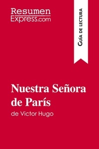  ResumenExpress - Guía de lectura  : Nuestra Señora de París de Victor Hugo (Guía de lectura) - Resumen y análisis completo.