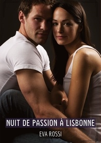 Eva Rossi - Collection de Nouvelles Érotiques Sexy et d'Histoi  : Nuit de passion à Lisbonne - Histoires Érotiques Tabou pour Adultes.