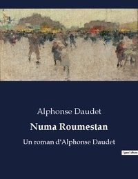 Alphonse Daudet - Numa roumestan - Un roman d alphonse daudet.