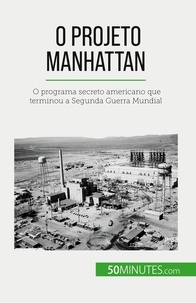 Marie Fauré - O Projeto Manhattan - O programa secreto americano que terminou a Segunda Guerra Mundial.